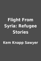 Flight From Syria: Refugee Stories by Kem…