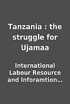 Tanzania : the struggle for Ujamaa by…