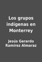 Los grupos indígenas en Monterrey by Jesús…