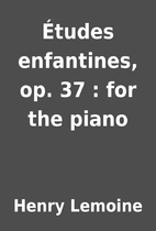 Études enfantines, op. 37 : for the piano…