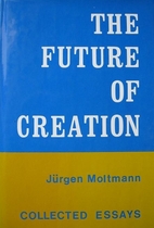 The future of creation : collected essays by…