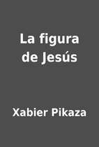 La figura de Jesús by Xabier Pikaza