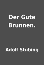 Der Gute Brunnen. by Adolf Stubing
