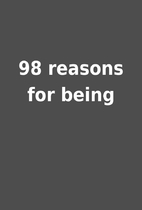 98 reasons for being
