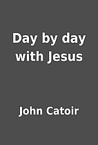 Day by day with Jesus by John Catoir