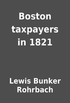 Boston taxpayers in 1821 by Lewis Bunker…