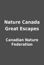 Nature Canada Great Escapes by Canadian…