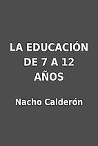 LA EDUCACIÓN DE 7 A 12 AÑOS by Nacho…