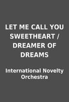 LET ME CALL YOU SWEETHEART / DREAMER OF…