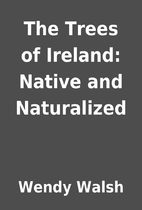 The Trees of Ireland: Native and Naturalized…