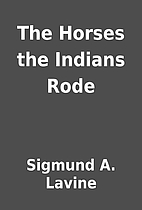 The Horses the Indians Rode by Sigmund A.…