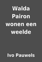 Walda Pairon wonen een weelde by Ivo Pauwels