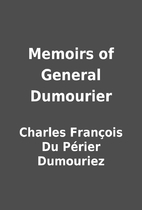 Memoirs of General Dumourier by Charles…
