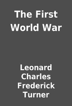The First World War by Leonard Charles…