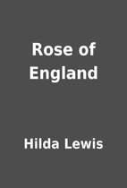 Rose of England by Hilda Lewis