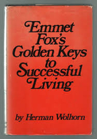 Emmet Fox's golden keys to successful living…