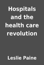 Hospitals and the health care revolution by…