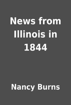 News from Illinois in 1844 by Nancy Burns