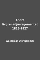 Andra livgrenadjärregementet 1816-1927…