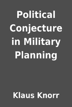 Political Conjecture in Military Planning by…