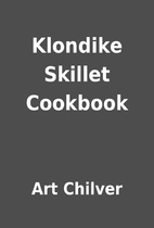 Klondike Skillet Cookbook by Art Chilver