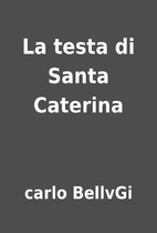 La testa di Santa Caterina by carlo BellvGi