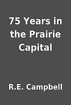 75 Years in the Prairie Capital by R.E.…