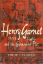 Henry Garnet, 1555-1606, and the Gunpowder…