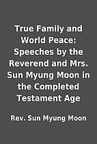 True Family and World Peace: Speeches by the…