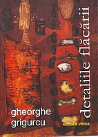 detaliile flăcării by Gheorghe Grigurcu