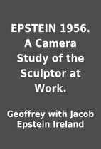 EPSTEIN 1956. A Camera Study of the Sculptor…