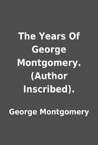 The Years Of George Montgomery. (Author…