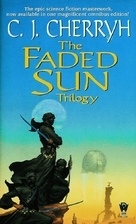 The Faded Sun Trilogy by C. J. Cherryh