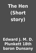 The Hen (Short story) by Edward J. M. D.…