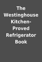The Westinghouse Kitchen-Proved Refrigerator…