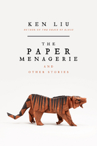 The Paper Menagerie and Other Stories by Ken…
