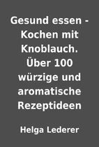 Gesund essen - Kochen mit Knoblauch.…