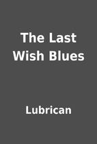 The Last Wish Blues by Lubrican