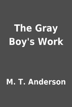 The Gray Boy's Work by M. T. Anderson