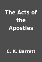 The Acts of the Apostles by C. K. Barrett