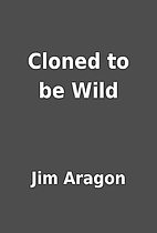 Cloned to be Wild by Jim Aragon