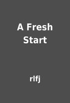 A Fresh Start by rlfj