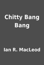 Chitty Bang Bang by Ian R. MacLeod