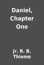 Daniel, Chapter One by Jr. R. B. Thieme