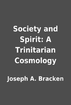 Society and Spirit: A Trinitarian Cosmology…