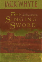 The Singing Sword by Jack Whyte
