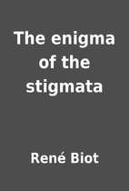 The enigma of the stigmata by René Biot