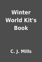 Winter World Kit's Book by C. J. Mills