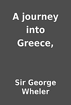 A journey into Greece, by Sir George Wheler