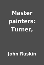 Master painters: Turner, by John Ruskin